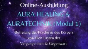 Ausbildung AURA-HEALING & AURATECHNIK (Modul 1) – 06./07. Mai 2023 (2 Raten)