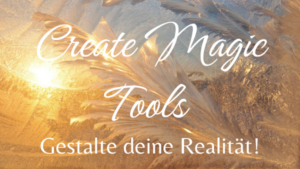 Online-Kurs CREATE MAGIC TOOLS – Gestalte deine Realität!