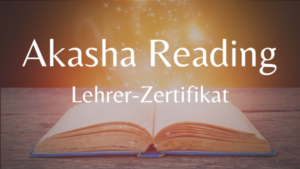 LEHRER-ZERTIFIKAT Akasha Reading / Akasha Chronik lesen
