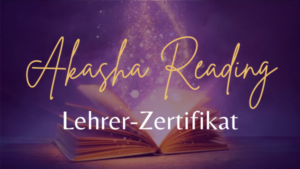 LEHRER-ZERTIFIKAT Akasha Reading / Akasha Chronik lesen