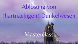 Masterclass ABLÖSUNG von (HARTNÄCKIGEN) DUNKELWESEN – 02.08.2022 um 19:00 (2 Raten)