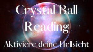 Masterclass CRYSTAL BALL READING: Aktiviere deine Hellsicht – 27. Juli 2023 (2 Raten)