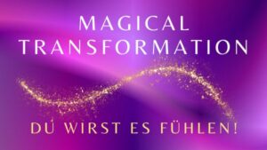 *For free* MAGICAL TRANSFORMATION: Du wirst es fühlen! 25.-27.03.2024 ab 19:30