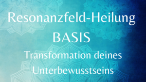 Resonanzfeld-Heilung BASIS – 19.03.2024 um 19:30