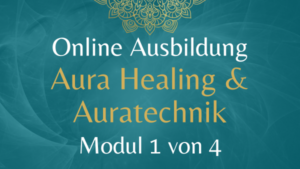 Ausbildung AURA HEALING & AURATECHNIK Modul 1 – 13./14. April 2024