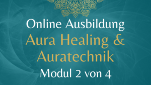 Ausbildung AURA HEALING & AURATECHNIK Modul 2 – 18./19. Mai 2024
