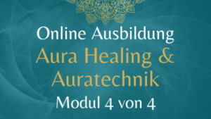 Ausbildung AURA HEALING & AURATECHNIK Modul 4 – 24./25. August 2024