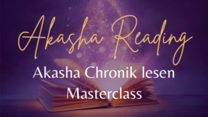 Masterclass AKASHA Reading / AKASHA CHRONIK LESEN – 16. August 2025 um 10:00