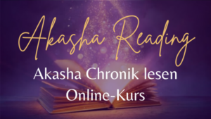 Online-Kurs AKASHA Reading / AKASHA CHRONIK lesen