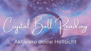 Masterclass CRYSTAL BALL Reading: Aktiviere deine Hellsicht – 05. Juli 2026 um 10:00
